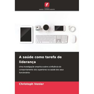 Venier, Christoph A saúde como tarefa de liderança: Uma investigação empírica sobre a influência do comportamento dos superiores na saúde dos seus funcionários Venier, Christoph A saúde como tarefa de liderança: Uma investigação empírica sobre a influência do comportamento dos superiores na saúde dos seus funcionários