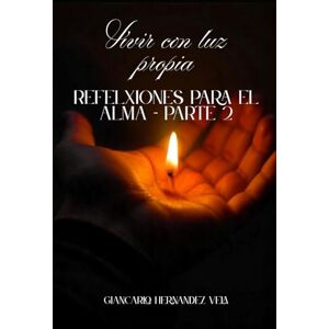 Hernández Vela, Giancarlo Vivir con luz propia Reflexiones para el alma – Parte 2 Hernández Vela, Giancarlo Vivir con luz propia Reflexiones para el alma – Parte 2
