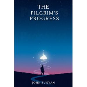 JOHN BUNYAN THE PILGRIM'S PROGRESS JOHN BUNYAN THE PILGRIM'S PROGRESS
