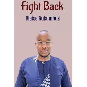 Rukumbuzi, Blaise Fight Back: Unraveling Gender-Based Violence in East African Traditional Societies Rukumbuzi, Blaise Fight Back: Unraveling Gender-Based Violence in East African Traditional Societies