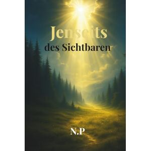 Popandopulo, Nico Jenseits des Sichtbaren: Eine poetische Reise zwischen Dunkelheit und Licht Popandopulo, Nico Jenseits des Sichtbaren: Eine poetische Reise zwischen Dunkelheit und Licht
