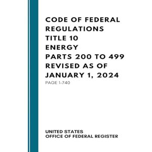 United Code Of Federal Regulations Title 10 Energy Parts 200 To 499 Revised As Of January 1, 2024: Page 1-740 United Code Of Federal Regulations Title 10 Energy Parts 200 To 499 Revised As Of January 1, 2024: Page 1-740