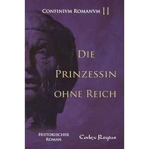 Regius, Codex Die Prinzessin ohne Reich (Confinium Romanum (Deutsch)) Regius, Codex Die Prinzessin ohne Reich (Confinium Romanum (Deutsch))