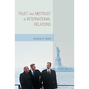 Kydd, Andrew H. Trust and Mistrust in International Relations Kydd, Andrew H. Trust and Mistrust in International Relations