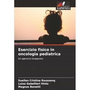 Roussenq, Suellen Cristina Esercizio fisico in oncologia pediatrica: Un approccio terapeutico Roussenq, Suellen Cristina Esercizio fisico in oncologia pediatrica: Un approccio terapeutico
