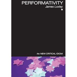 Loxley, James Performativity (The New Critical Idiom) Loxley, James Performativity (The New Critical Idiom)