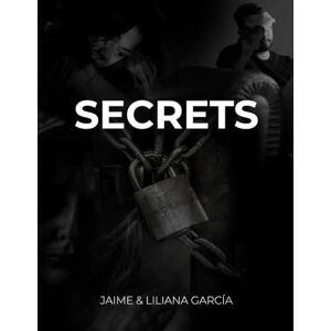 García, Jaime SECRETS: Unveiling the Truth to Find Freedom and Authentic Living García, Jaime SECRETS: Unveiling the Truth to Find Freedom and Authentic Living