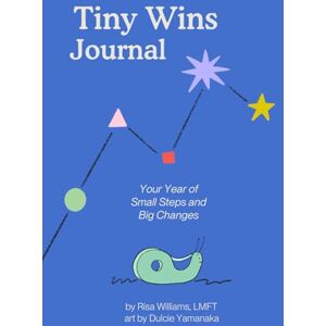 Williams, Risa The Tiny Wins Journal: Your Year of Small Steps and Big Changes Williams, Risa The Tiny Wins Journal: Your Year of Small Steps and Big Changes