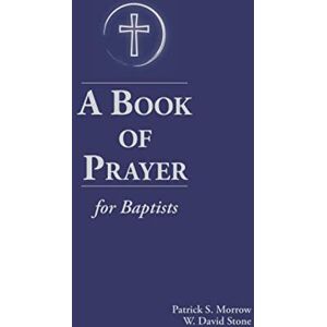 Scott A Book of Prayer for Baptists: With Resources for Ministry in the Church Scott A Book of Prayer for Baptists: With Resources for Ministry in the Church