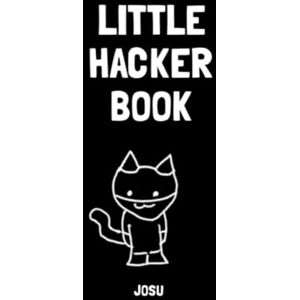 A.Y., Josu Little Hacker Book: A gentle introduction to hacking, programming and cybersecurity for kids and beginners A.Y., Josu Little Hacker Book: A gentle introduction to hacking, programming and cybersecurity for kids and beginners
