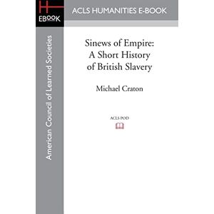 Craton, Michael Sinews of Empire: A Short History of British Slavery Craton, Michael Sinews of Empire: A Short History of British Slavery