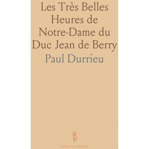 Paul, Durrieu Les Très Belles Heures de Notre-Dame du Duc Jean de Berry Paul, Durrieu Les Très Belles Heures de Notre-Dame du Duc Jean de Berry
