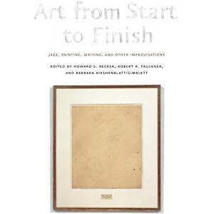 Art from Start to Finish: Jazz, Painting, Writing, and Other Improvisations Art from Start to Finish: Jazz, Painting, Writing, and Other Improvisations