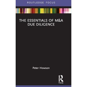 Howson, Peter The Essentials of M&A Due Diligence (Routledge Focus on Economics and Finance) Howson, Peter The Essentials of M&A Due Diligence (Routledge Focus on Economics and Finance)