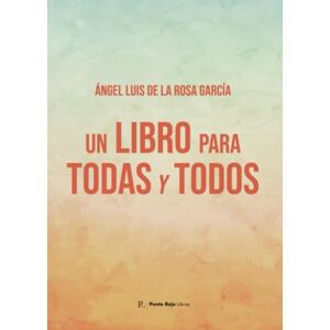 de la Rosa García, Ángel Luis Un libro para todas y todos de la Rosa García, Ángel Luis Un libro para todas y todos
