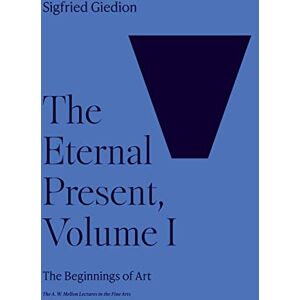 Giedion, Sigfried The Eternal Present, Volume I: The Beginnings of Art: 1 (The A. W. Mellon Lectures in the Fine Arts) Giedion, Sigfried The Eternal Present, Volume I: The Beginnings of Art: 1 (The A. W. Mellon Lectures in the Fine Arts)