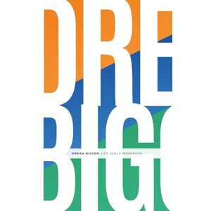 Thompson, Shannon Dream Bigger: Life Skills Workbook Thompson, Shannon Dream Bigger: Life Skills Workbook
