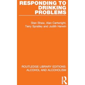 Shaw, Stan Responding to Drinking Problems (Routledge Library Editions: Alcohol and Alcoholism) Shaw, Stan Responding to Drinking Problems (Routledge Library Editions: Alcohol and Alcoholism)