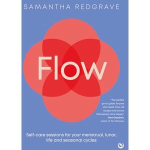 Redgrave, Samantha Flow: Self-care sessions for your menstrual, lunar, life and seasonal cycles Redgrave, Samantha Flow: Self-care sessions for your menstrual, lunar, life and seasonal cycles