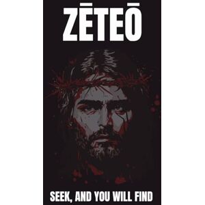 Collective, The zēteō Zēteō (ζητέω): Seek, And You Will Find Collective, The zēteō Zēteō (ζητέω): Seek, And You Will Find