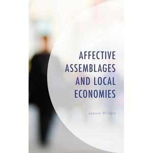 Rowman & Littlefield Publishers Affective Assemblages and Local Economies Rowman & Littlefield Publishers Affective Assemblages and Local Economies