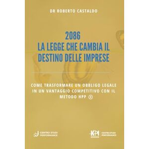 Castaldo, dr Roberto 2086 La Legge che Cambia il Destino delle Imprese: Come trasformare un obbligo legale in un vantaggio competitivo con il metodo HPP (Sistema 2086 Strumenti per imprenditori) Castaldo, dr Roberto 2086 La Legge che Cambia il Destino delle Imprese: Come trasformare un obbligo legale in un vantaggio competitivo con il metodo HPP (Sistema 2086 Strumenti per imprenditori)