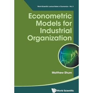 Shum, Matthew Econometric Models For Industrial Organization: 3 (World Scientific Lecture Notes in Economics) Shum, Matthew Econometric Models For Industrial Organization: 3 (World Scientific Lecture Notes in Economics)