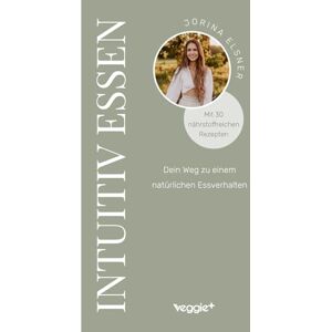 Elsner, Jorina Intuitiv essen: Dein Weg zu einem natürlichen Essverhalten (Der große Ratgeber für eine intuitive Ernährung mit 30 nährstoffreichen Rezepten) Elsner, Jorina Intuitiv essen: Dein Weg zu einem natürlichen Essverhalten (Der große Ratgeber für eine intuitive Ernährung mit 30 nährstoffreichen Rezepten)