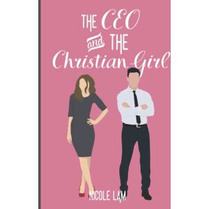 Lam, Nicole The CEO & The Christian Girl: A Christian Arranged Marriage Romance: 1 (For Love & Money) Lam, Nicole The CEO & The Christian Girl: A Christian Arranged Marriage Romance: 1 (For Love & Money)