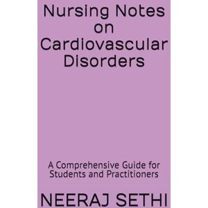 SETHI, NEERAJ Nursing Notes on Cardiovascular Disorders: A Comprehensive Guide for Students and Practitioners SETHI, NEERAJ Nursing Notes on Cardiovascular Disorders: A Comprehensive Guide for Students and Practitioners
