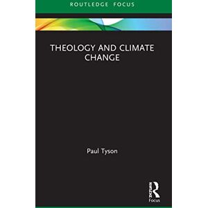 Tyson, Paul Theology and Climate Change (Routledge Focus on Religion) Tyson, Paul Theology and Climate Change (Routledge Focus on Religion)
