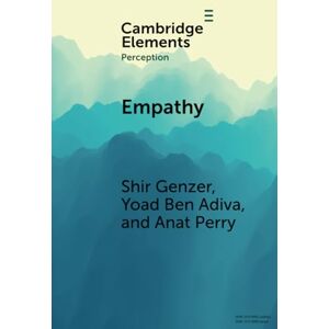 Genzer, Shir Empathy: From Perception to Understanding and Feeling Others' Emotions (Elements in Perception) Genzer, Shir Empathy: From Perception to Understanding and Feeling Others' Emotions (Elements in Perception)