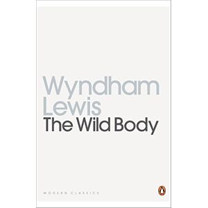 Lewis, Wyndham The Wild Body: A Soldier of Humour and Other Stories (Penguin Modern Classics) Lewis, Wyndham The Wild Body: A Soldier of Humour and Other Stories (Penguin Modern Classics)