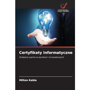 Milton Certyfikaty informatyczne: Podej¿cie oparte na wynikach i kompetencjach Milton Certyfikaty informatyczne: Podej¿cie oparte na wynikach i kompetencjach