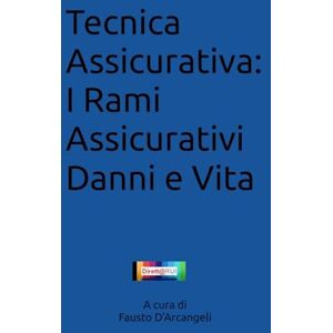 D'Arcangeli, Fausto Tecnica Assicurativa: I Rami Assicurativi Danni e Vita D'Arcangeli, Fausto Tecnica Assicurativa: I Rami Assicurativi Danni e Vita
