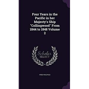 Walpole, Fred Four Years in the Pacific in her Majesty's Ship "Collingwood" From 1844 to 1848 Volume 2 Walpole, Fred Four Years in the Pacific in her Majesty's Ship "Collingwood" From 1844 to 1848 Volume 2