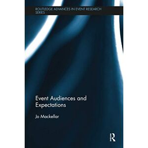Mackellar, Jo Event Audiences and Expectations (Routledge Advances in Event Research Series) Mackellar, Jo Event Audiences and Expectations (Routledge Advances in Event Research Series)
