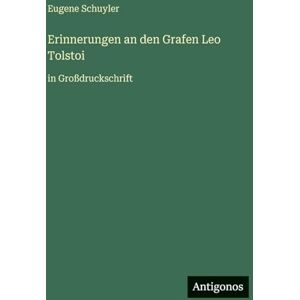 Schuyler, Eugene Erinnerungen an den Grafen Leo Tolstoi: in Großdruckschrift Schuyler, Eugene Erinnerungen an den Grafen Leo Tolstoi: in Großdruckschrift