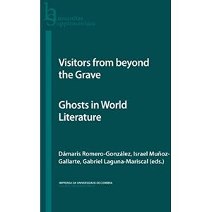Romero-González, Dámaris Visitors from beyond the Grave: Ghosts in World Literature (Humanitas Supplementum) Romero-González, Dámaris Visitors from beyond the Grave: Ghosts in World Literature (Humanitas Supplementum)