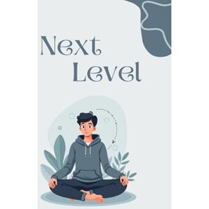 PRAJAPATI, MAYUR Next Level: Unlock the Best Version of Yourself PRAJAPATI, MAYUR Next Level: Unlock the Best Version of Yourself