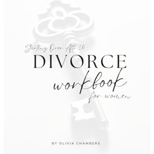 Chambers, Olivia Divorce Workbook for Women: Starting Over After 50 Chambers, Olivia Divorce Workbook for Women: Starting Over After 50