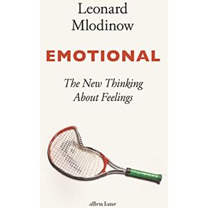 Mlodinow, Leonard Emotional: The New Thinking About Feelings Mlodinow, Leonard Emotional: The New Thinking About Feelings