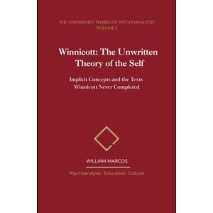 Silva Winnicott: The Unwritten Theory of the Self: Implicit Concepts and the Texts Winnicott Never Completed (The Unfinished Works of Psychoanalysis) Silva Winnicott: The Unwritten Theory of the Self: Implicit Concepts and the Texts Winnicott Never Completed (The Unfinished Works of Psychoanalysis)