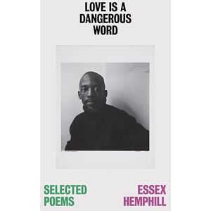 Hemphill, Essex Love is a Dangerous Word: the Selected Poems of Essex Hemphill Hemphill, Essex Love is a Dangerous Word: the Selected Poems of Essex Hemphill