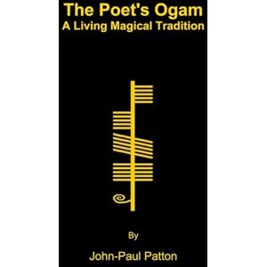 Patton, John-Paul The Poet's Ogam: A Living Magical Tradition Patton, John-Paul The Poet's Ogam: A Living Magical Tradition
