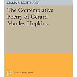 Lichtmann, Maria R. The Contemplative Poetry of Gerard Manley Hopkins (Princeton Legacy Library): 964 Lichtmann, Maria R. The Contemplative Poetry of Gerard Manley Hopkins (Princeton Legacy Library): 964
