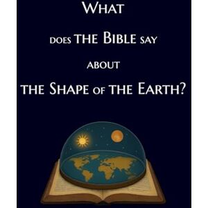 Ezekiel, Micaiah What does the Bible say about the shape of the Earth?: Illustrated Guide to Bible Cosmology: Debunk Space Hoax; Reveal The Truth, Flat Earth (Bible Flat Earth Encyclopedia) Ezekiel, Micaiah What does the Bible say about the shape of the Earth?: Illustrated Guide to Bible Cosmology: Debunk Space Hoax; Reveal The Truth, Flat Earth (Bible Flat Earth Encyclopedia)
