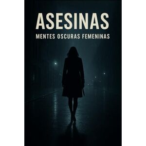 Vega+ ASESINAS MENTES OSCURAS FEMENINAS: TOMO 1 PARTE 1 Vega+ ASESINAS MENTES OSCURAS FEMENINAS: TOMO 1 PARTE 1