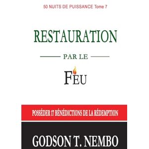 Tangumonkem, Godson Nembo Restauration Par le Feu: Posséder 17 Bénédictions de la Rédemption Tangumonkem, Godson Nembo Restauration Par le Feu: Posséder 17 Bénédictions de la Rédemption