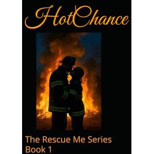 Nelson, Heavenleigh Hot Chance: The Rescue Me Series Book 1 Nelson, Heavenleigh Hot Chance: The Rescue Me Series Book 1